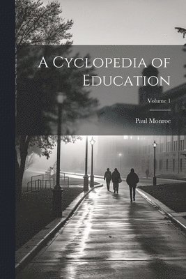 bokomslag A Cyclopedia of Education; Volume 1
