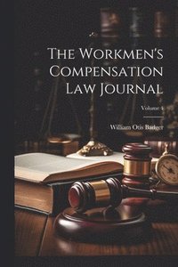 bokomslag The Workmen's Compensation Law Journal; Volume 4