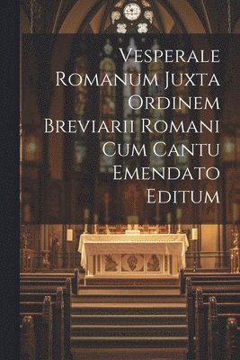 bokomslag Vesperale Romanum Juxta Ordinem Breviarii Romani Cum Cantu Emendato Editum