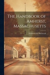 bokomslag The Handbook of Amherst, Massachusetts