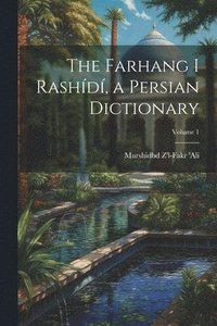 bokomslag The Farhang i Rashd, a Persian dictionary; Volume 1