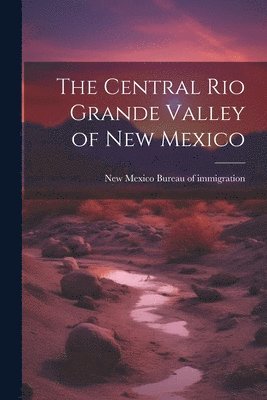 bokomslag Central Rio Grande Valley of New Mexico