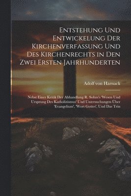 Entstehung und Entwickelung der Kirchenverfassung und des Kirchenrechts in den zwei ersten Jahrhunderten 1