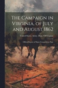 bokomslag The Campaign in Virginia, of July and August 1862