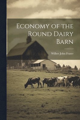 Economy of the Round Dairy Barn 1