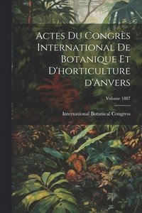 bokomslag Actes du Congrs international de botanique et d'horticulture d'Anvers; Volume 1887