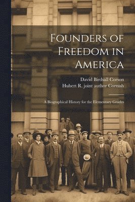 bokomslag Founders of Freedom in America; a Biographical History for the Elementary Grades