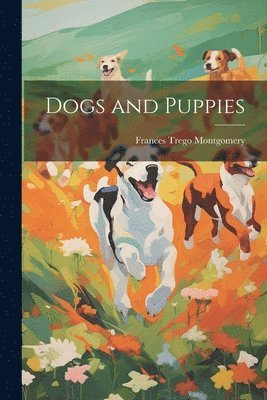 Frances Trego Montgomery - Dogs and Puppies, Häftad