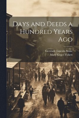 Days and Deeds a Hundred Years Ago 1