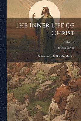 Joseph Parker - Inner Life of Christ, Häftad