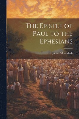 bokomslag The Epistle of Paul to the Ephesians