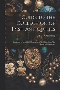 bokomslag Guide to the Collection of Irish Antiquities