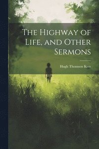 bokomslag The Highway of Life, and Other Sermons