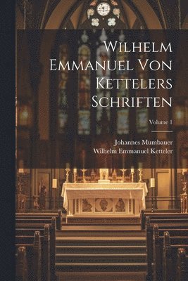 Wilhelm Emmanuel von Kettelers Schriften; Volume 1