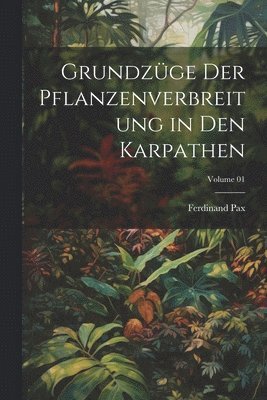 bokomslag Grundzge der Pflanzenverbreitung in den Karpathen; Volume 01