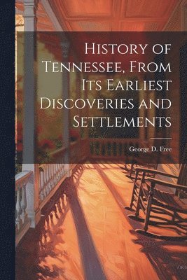 bokomslag History of Tennessee, From its Earliest Discoveries and Settlements