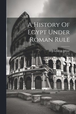 A History Of Egypt Under Roman Rule 1