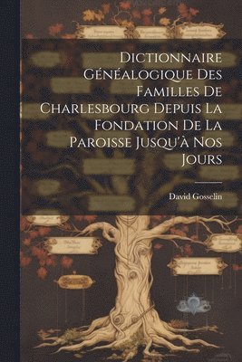 David Gosselin - Dictionnaire généalogique des familles de Charlesbourg depuis la fondation de la paroisse jusqu'à nos jours, Häftad
