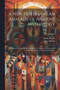 bokomslag A new System, or, An Analysis of Ancient Mythology