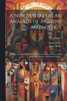 Jacob Bryant, James Basire - new System, or, An Analysis of Ancient Mythology, Häftad