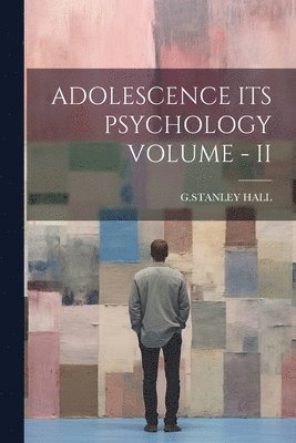 bokomslag Adolescence Its Psychology Volume - II