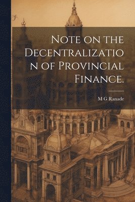 Note on the Decentralization of Provincial Finance. 1