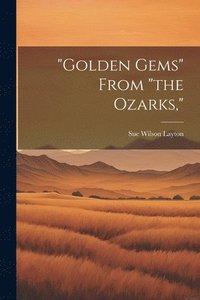 bokomslag &quot;Golden Gems&quot; From &quot;the Ozarks,&quot;