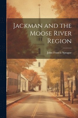 bokomslag Jackman and the Moose River Region