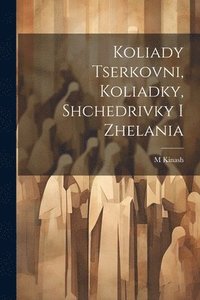 bokomslag Koliady tserkovni, koliadky, shchedrivky i zhelania