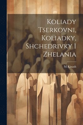 bokomslag Koliady tserkovni, koliadky, shchedrivky i zhelania