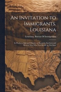 bokomslag An Invitation to Immigrants. Louisiana