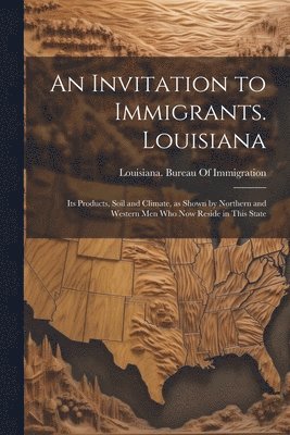 Louisiana Bureau of Immigration - Invitation to Immigrants. Louisiana, Häftad