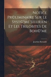 bokomslag Notice pr(c)liminaire sur le syst(c)(R)me silurien et les trilobites de Boh(c)(R)me