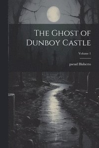 bokomslag The Ghost of Dunboy Castle; Volume 1