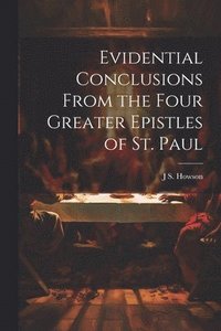 bokomslag Evidential Conclusions From the Four Greater Epistles of St. Paul