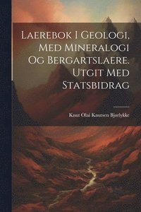 bokomslag Laerebok i geologi, med mineralogi og bergartslaere. Utgit med statsbidrag