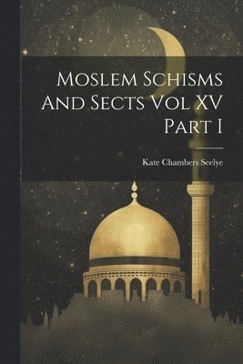 bokomslag Moslem Schisms And Sects Vol XV Part I