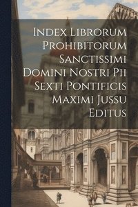bokomslag Index librorum prohibitorum sanctissimi domini nostri Pii Sexti pontificis maximi jussu editus