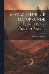 bokomslag Magazin fr die Naturkunde Helvetiens. Erster Band.