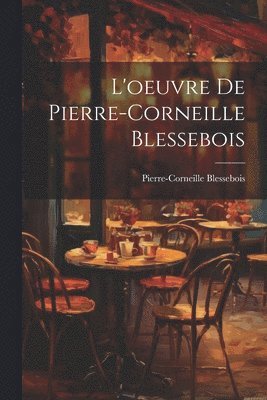 bokomslag L'oeuvre de Pierre-Corneille Blessebois