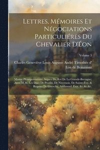 bokomslag Lettres, mmoires et ngociations particulires du chevalier d'on