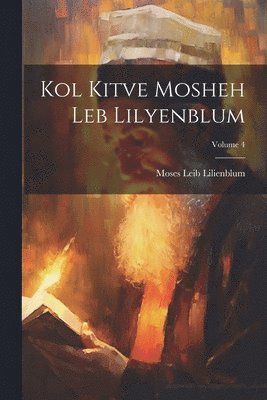 Kol kitve Mosheh Leb Lilyenblum; Volume 4 1