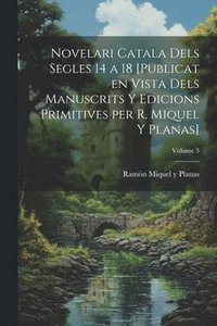 bokomslag Novelari catala dels segles 14 a 18 [publicat en vista dels manuscrits y edicions primitives per R. Miquel y Planas]; Volume 3