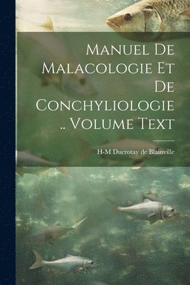 Manuel de malacologie et de conchyliologie .. Volume text 1