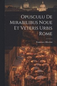 bokomslag Opusculu de mirabilibus noue et veteris urbis Rome