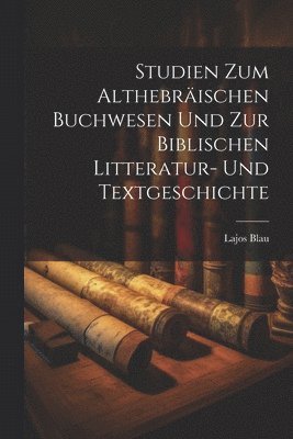 Studien zum althebrischen Buchwesen und zur biblischen Litteratur- und Textgeschichte 1