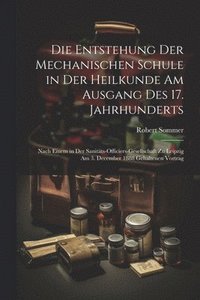 bokomslag Die Entstehung Der Mechanischen Schule in Der Heilkunde Am Ausgang Des 17. Jahrhunderts