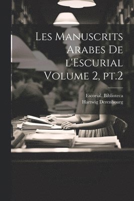 Les manuscrits arabes de l'Escurial Volume 2, pt.2 1