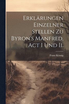 Erklrungen Einzelner Stellen Zu Byron's Manfred, Act I Und Ii. 1