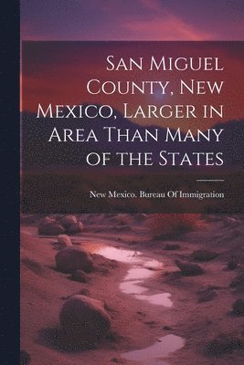 San Miguel County, New Mexico, Larger in Area Than Many of the States 1